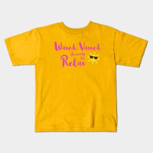 Waxed Vaxxed and Ready to Relax Kids T-Shirt